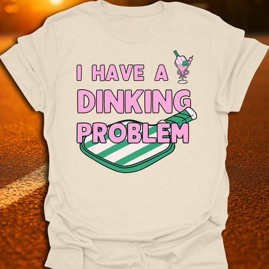 I Have a Dinking Problem T-Shirt