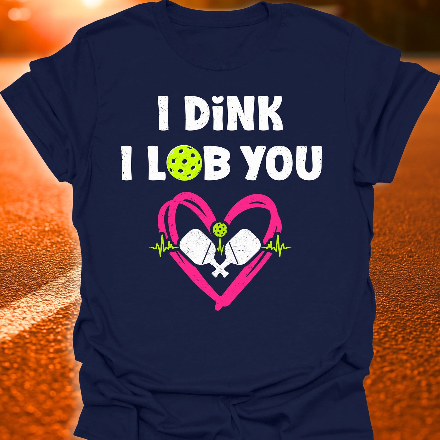 I Dink I Lob You Pickleball T-Shirt