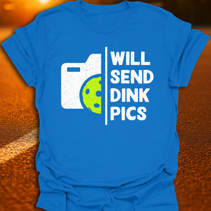 Will Send Dink Pics Pickleball T-Shirt