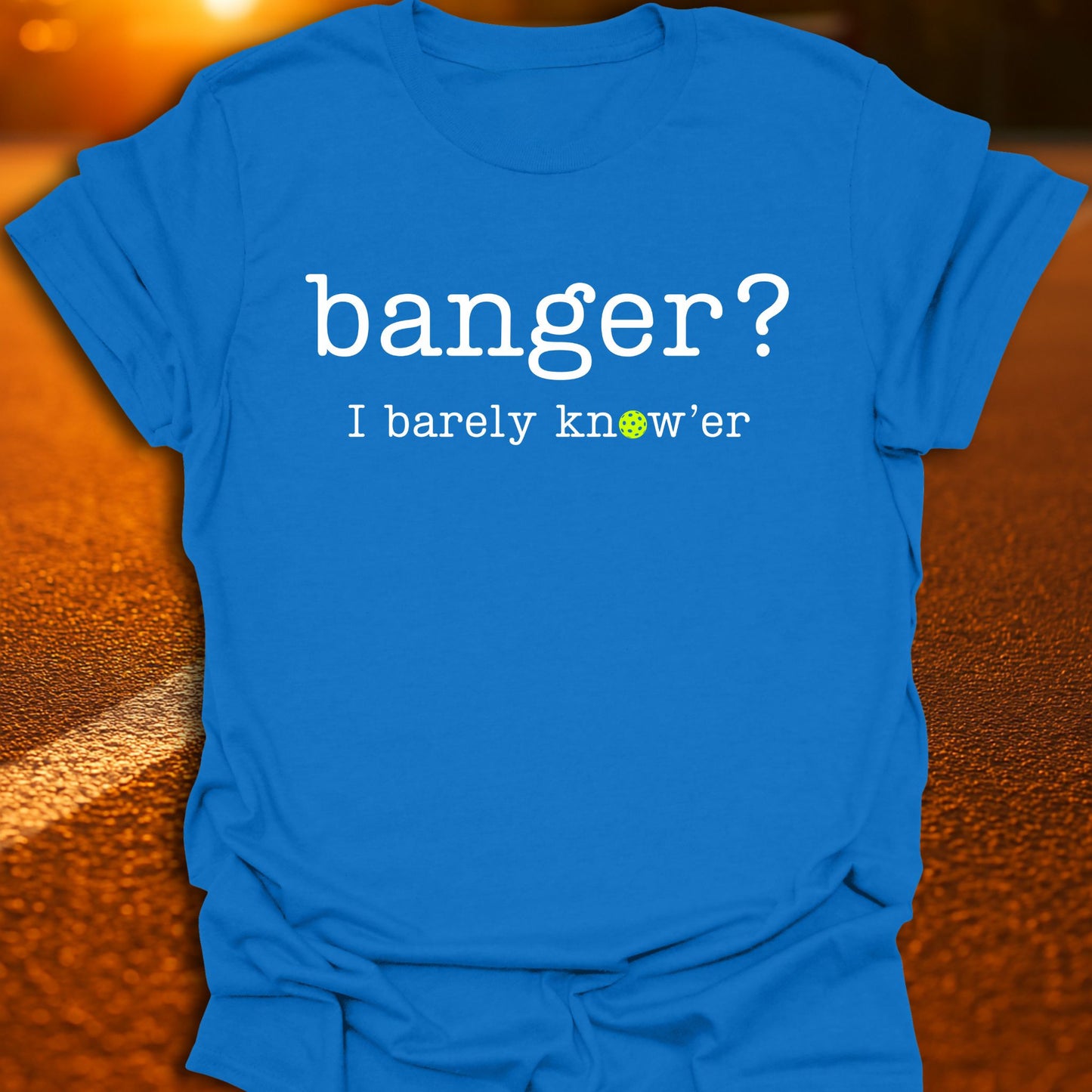 Banger? I Barely Know'er Pickleball T-Shirt