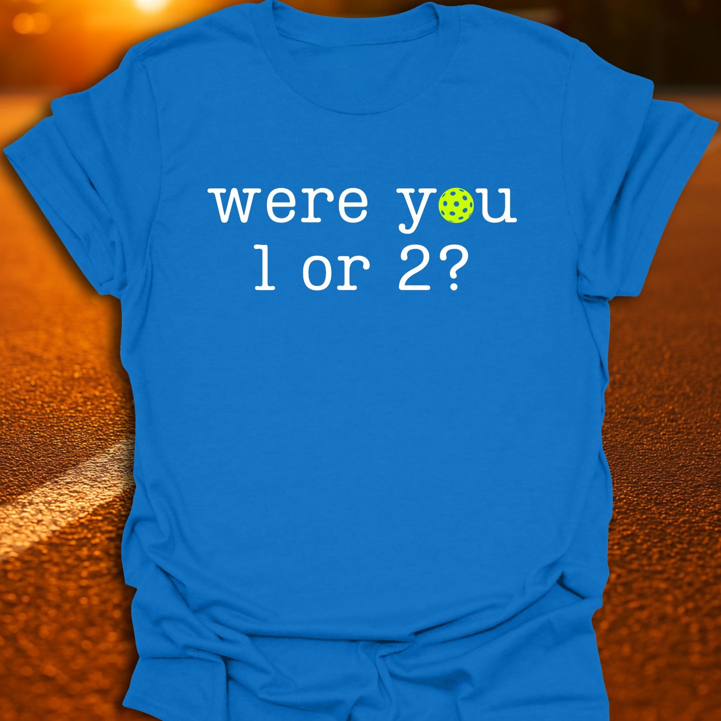 Were You 1 or 2 Pickleball T-Shirt