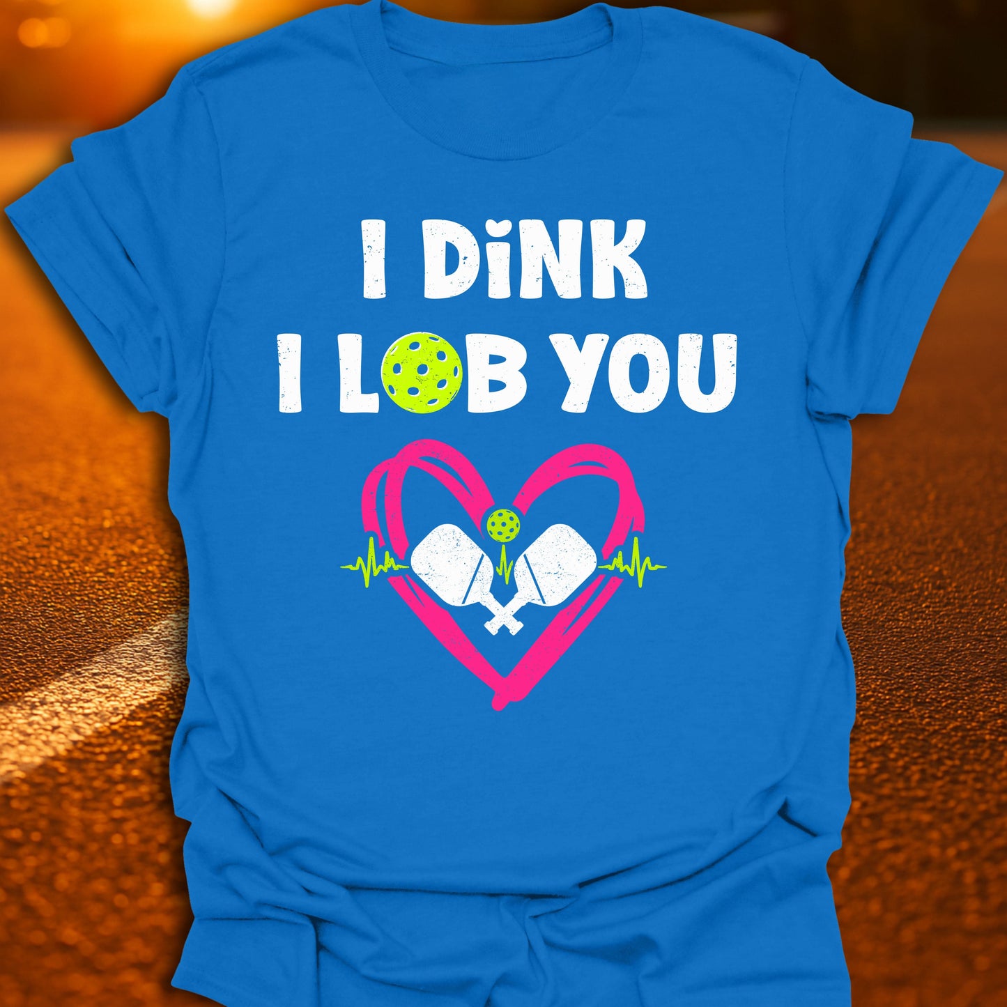 I Dink I Lob You Pickleball T-Shirt