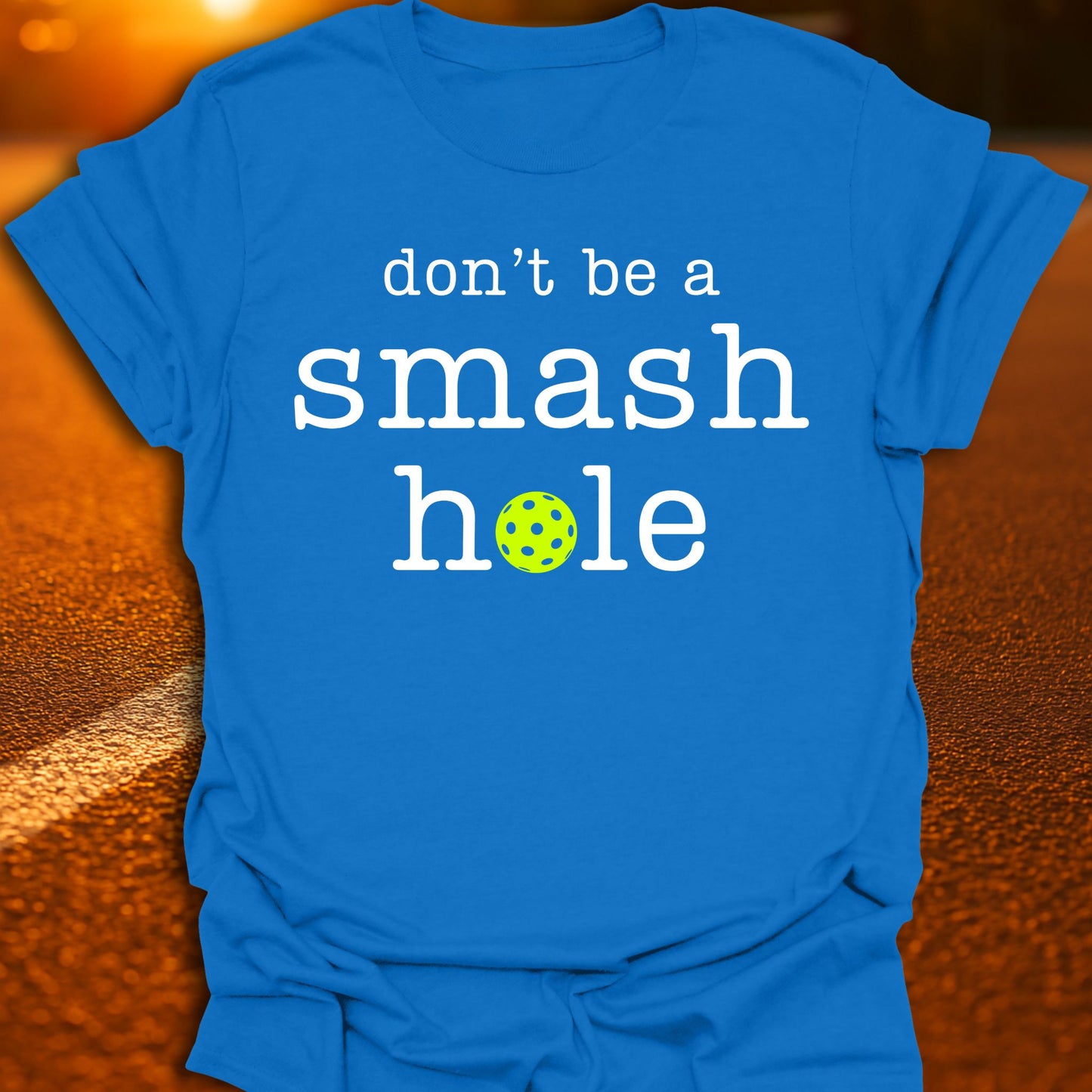 Don't Be A Smash Hole Pickleball T-Shirt