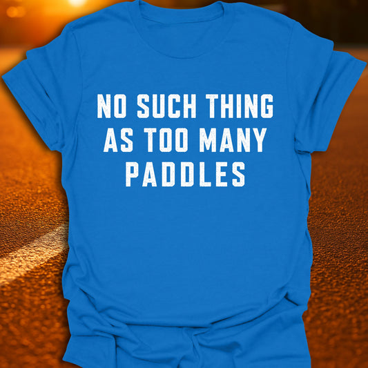 Too Many Paddles Pickleball T-Shirt