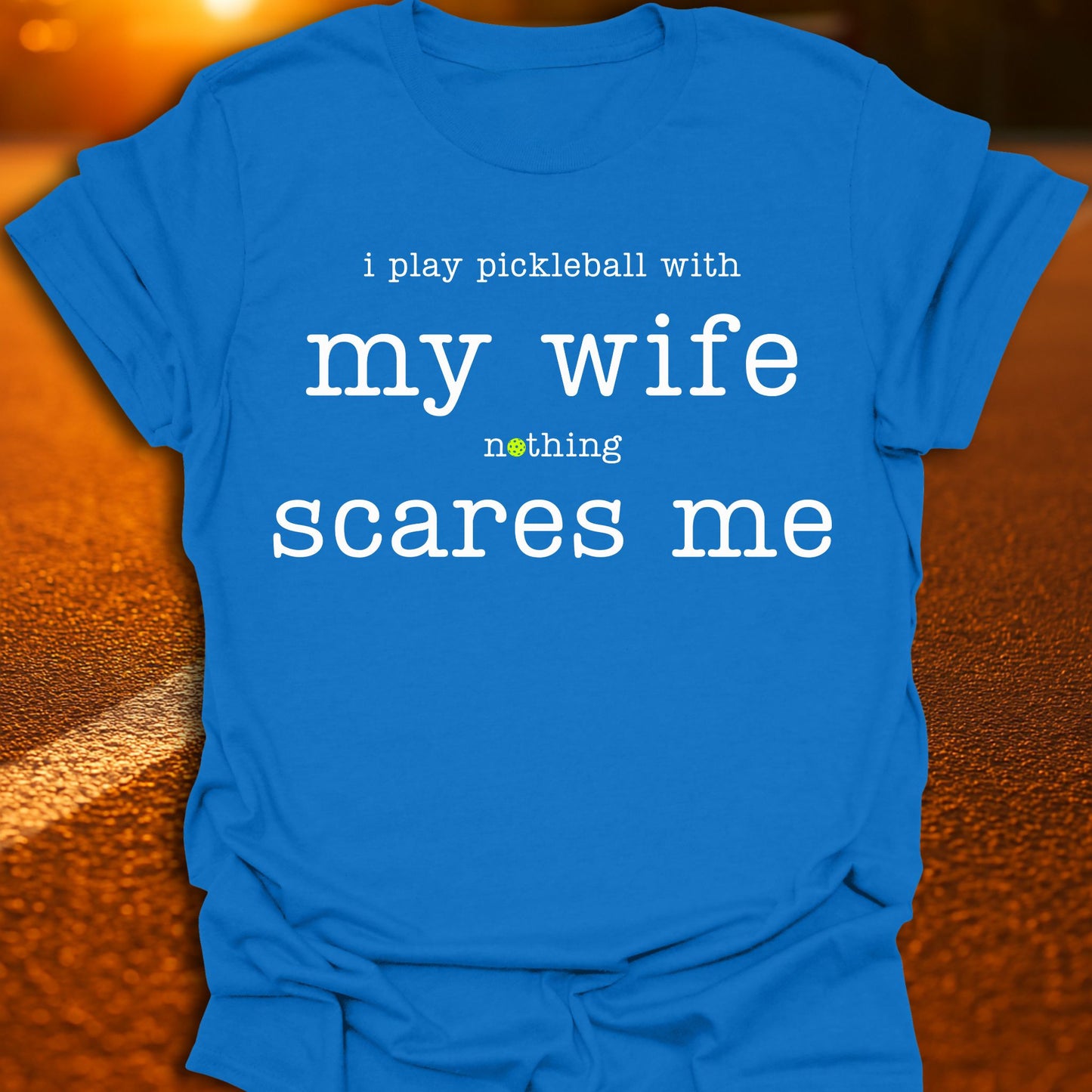 My Wife Scares Me Pickleball T-Shirt