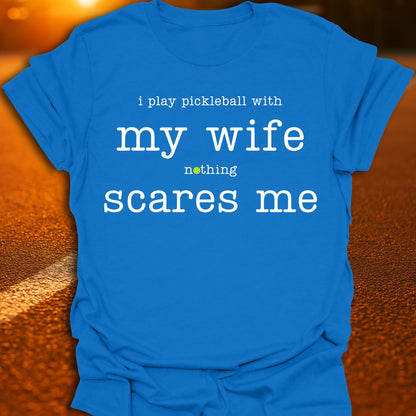 My Wife Scares Me Pickleball T-Shirt