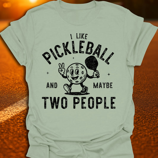 Pickleball And Maybe Two People T-Shirt