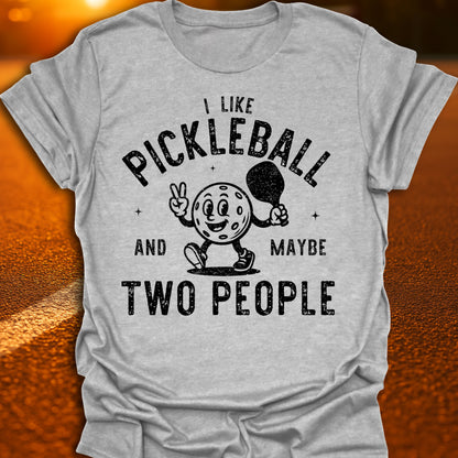 Pickleball And Maybe Two People T-Shirt