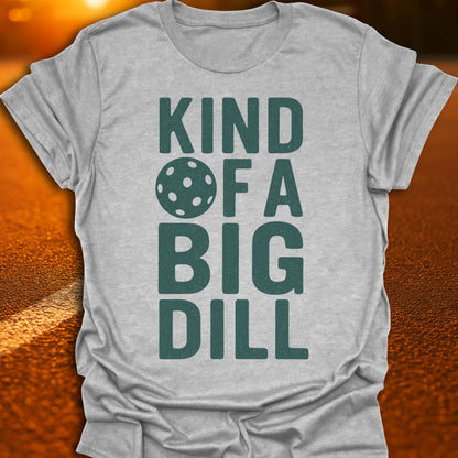 Kind Of A Big Dill T-Shirt