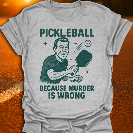 Murder Is Wrong Pickleball T-Shirt