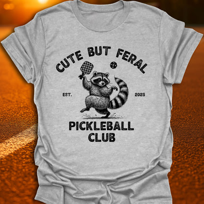 Cute But Feral Pickleball Club T-Shirt