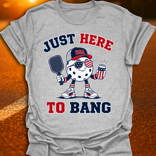 Just Here To Bang Patriot Pickleball T-Shirt