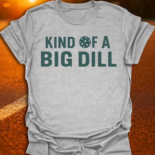 Kind Of A Big Dill T-Shirt