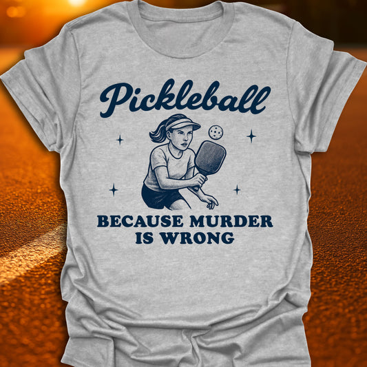 Murder Is Wrong Pickleball T-Shirt