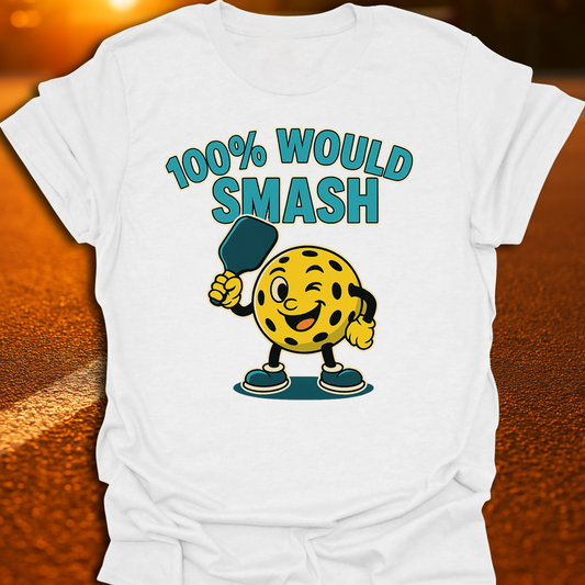 100% Would Smash Pickleball T-Shirt