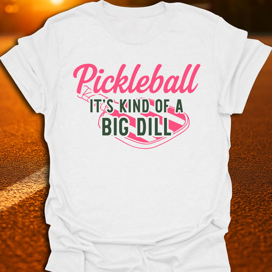 Pickleball: It's Kind Of A Big Dill T-Shirt