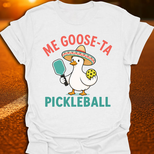 Me Goose-Ta Pickleball T-Shirt