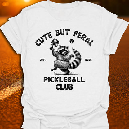 Cute But Feral Pickleball Club T-Shirt