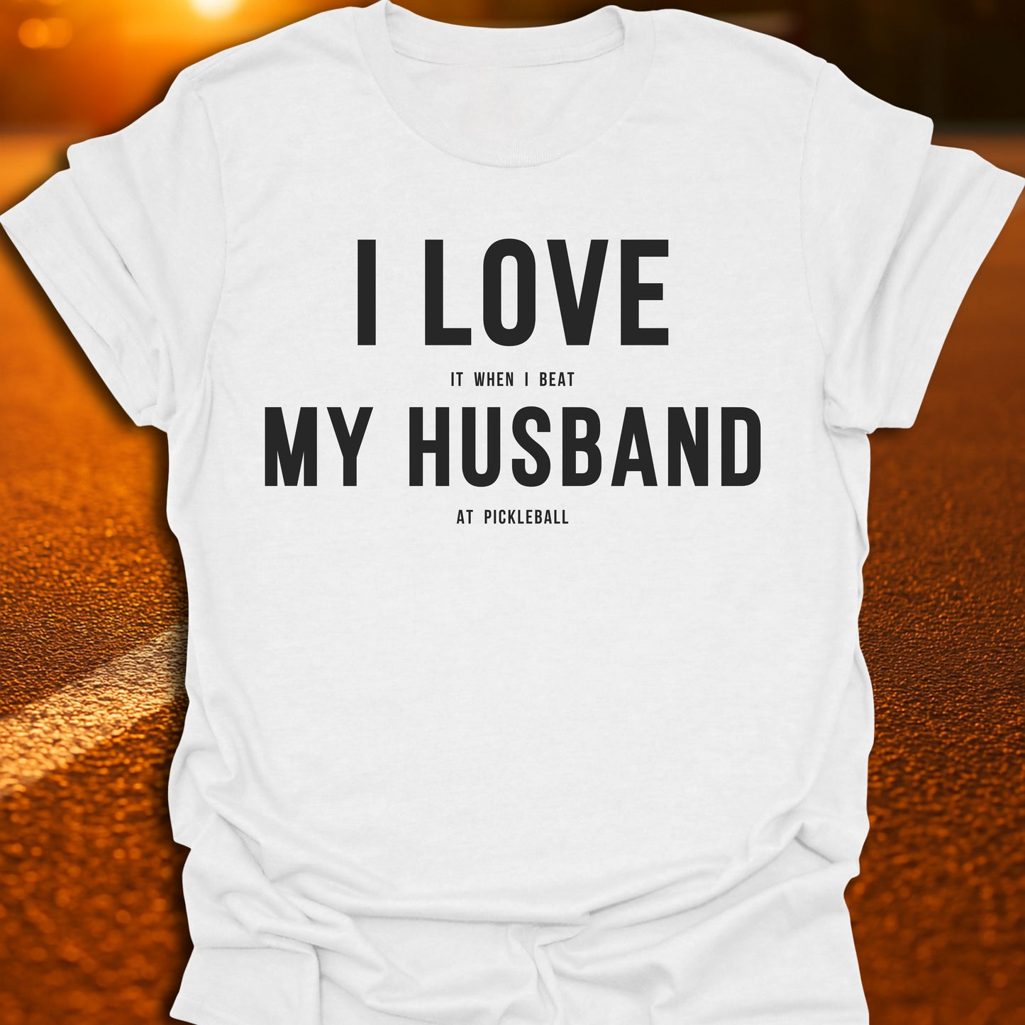 I Love (It When I Beat) My Husband (At Pickleball) T-Shirt