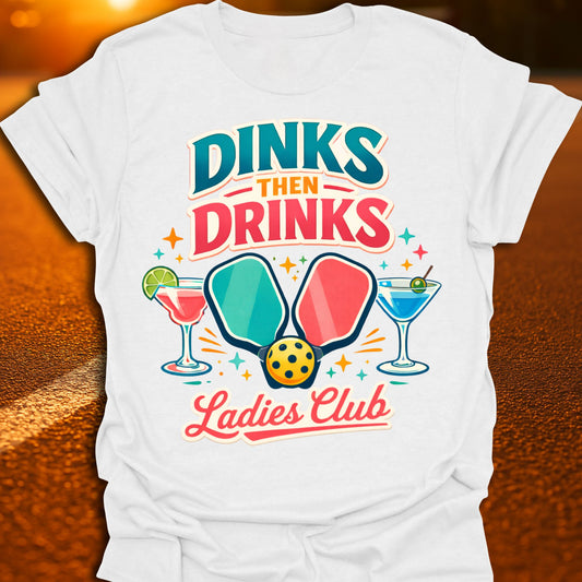 Dinks Then Drinks Ladies Club Pickleball T-Shirt