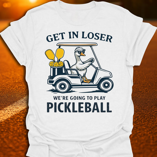 Get In Loser Goose Pickleball T-Shirt