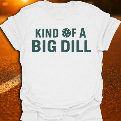 Kind Of A Big Dill T-Shirt
